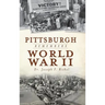 Pittsburgh Remembers World War II
