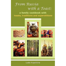From Russia with a Toast: A Family Cookbook with Toasts, Traditions and Superstitions