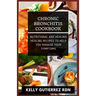 Chronic Bronchitis Cookbook: Nutritional and Healing Healing Recipes to help you manage your Symptoms