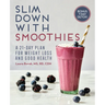 Slim Down with Smoothies: A 21-Day Plan for Weight Loss and Good Health