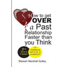How to Get Over a Past Relationship Faster Than You Think: Is breaking up hard to do, or accepting it?