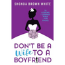 Don't Be A Wife To A Boyfriend: 10 Lessons I Learned When I Was Single