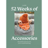 52 Weeks of Accessories: Beautiful Patterns for Year-Round Knitting