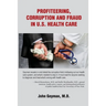 Profiteering, Corruption and Fraud in U.S. Health Care