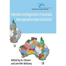 Federalism and Regionalism in Australia: New Approaches, New Institutions?