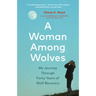 A Woman Among Wolves: My Journey Through Forty Years of Wolf Recovery