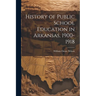 History of Public School Education in Arkansas, 1900-1918