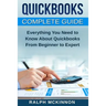 Quickbooks: The QuickBooks Complete Beginner's Guide - Learn Everything You Need To Know To Keep Your Books