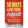 50 Ways to Love Your Parents: Approaching the Heart With a Rational Mind