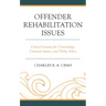Offender Rehabilitation Issues: Critical Lessons for Criminology, Criminal Justice, and Public Policy