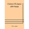 A Grammar Of The Japanese Spoken Language