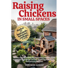 Raising Chickens in Small Spaces: An Easy Guide to Starting and Maintaining a Healthy Flock, Sustainable Coop Design, and Year-Round Egg Production, N