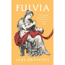 Fulvia: The Woman Who Broke All the Rules in Ancient Rome