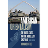 American Orientalism: The United States and the Middle East Since 1945