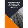 Fundamentals of Managing Construction Contracts