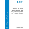 Spirit of the Mind: Divine Disclosure, Nafs and the Transcendental Self in Islamic Thought