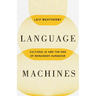 Language Machines: Cultural AI and the End of Remainder Humanism Volume 74