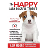 The Happy Jack Russell Terrier: Raise Your Puppy to a Happy, Well-Mannered Dog (Happy Paw Series)
