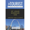 Greater Than a Tourist- St. Louis Missouri USA: 50 Travel Tips from a Local