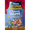 More Drama Workshops for Children: 10 Drama Workshops for Children based on Children's Stories
