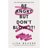 Be Angry, But Don't Blow It: Maintaining Your Passion Without Losing Your Cool