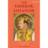 The Emperor Jahangir: Power and Kingship in Mughal India
