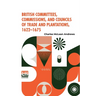 British Committees, Commissions, And Councils Of Trade And Plantations, 1622-1675