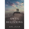 Until the Beginning
