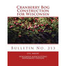 Cranberry Bog Construction for Wisconsin: Bulletin No. 213