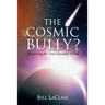 The Cosmic Bully?