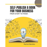 Self publish a book for your business: from start to finish