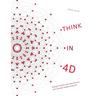 Think in 4D: Design brilliant user experiences and valuable digital products