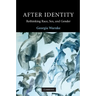 After Identity: Rethinking Race, Sex and Gender