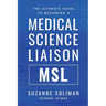 The Ultimate Guide to Becoming a Medical Science Liaison: (Msl)