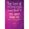 The Law of Attraction Game Book 2: Feel Great Being You!