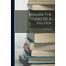 Bismark The Story Of A Fighter