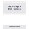 The old charges of British Freemasons