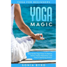 Yoga For Beginners: YOGA MAGIC - Best Gentle Yoga Poses To Relieve Stress, Improve Relaxation, and Have A Satisfying Stretch