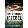 Confronting Jezebel: Discerning and Defeating the Spirit of Control