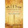 Immoderate Greatness: Why Civilizations Fail