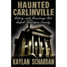 Haunted Carlinville: History and Hauntings that Shaped Macoupin County