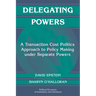 Delegating Powers: A Transaction Cost Politics Approach to Policy Making Under Separate Powers