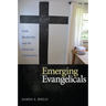 Emerging Evangelicals: Faith, Modernity, and the Desire for Authenticity