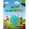 Only Love Can Heal Our World