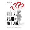 God's Plan or My Plan?: Two Very Different Perspectives on Life