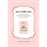 Yes! I Will! I Do!: Your Step-by-Step Guide to Creating a Wedding Ceremony as Unique as You Are
