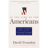 In the Time of the Americans: Fdr, Truman, Eisenhower, Marshall, Macarthur-The Generation That Changed America's Role in the World