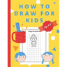 How To Draw For Kids Ages 4-8: Easy And simple Activity Book for Kids to Learn to Draw