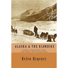 Alaska & The Klondike: Early Writings and Historic Photographs: Selected Photographs and Excerpts from Early Books about Alaska and the Klondike