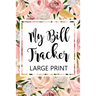 My Bill Tracker Large Print: Bill Log Notebook, Bill Payment Checklist, Budget Planner Books, Bill Due Date, Expense Tracker, Finances Log